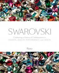 Swarovski: Celebrating History of Collaborations у Fashion, Jewelry, Performance, і Design Preface by Nadja Swarovski, Introduction by Alice Rawsthorn, Foreword by Suzy Menkes, Text by Deborah Landis and Vivienne Becker