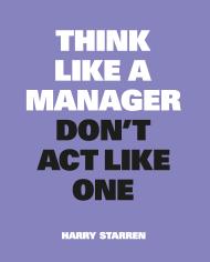 Think Like a Manager Harry Starren