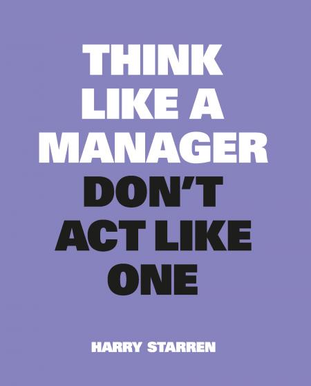 книга Think Like a Manager, автор: Harry Starren