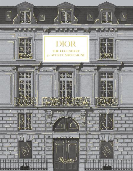 книга Dior: The Legendary 30, Avenue Montaigne, автор: Foreword by Pietro Beccari, Text by Maureen Footer and Jérôme Hanover and Olivier Flaviano, Photographs by Laziz Hamani