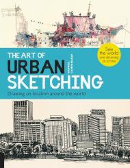 The Art of Urban Sketching: Drawing On Location Around the World, автор: Gabriel Campanario