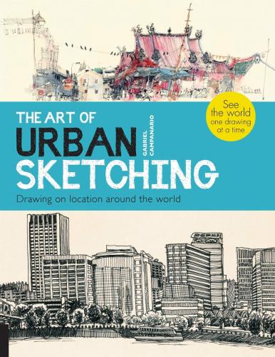 книга The Art of Urban Sketching: Drawing On Location Around the World, автор: Gabriel Campanario