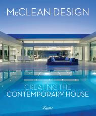McClean Design: Creating the Contemporary House Philip Jodidio, Contributions by Paul McClean, Foreword by Niall McCollough and Valerie Mulvin