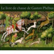 Le livre de chasse de Gaston Phebus Claude d' Anthenaise