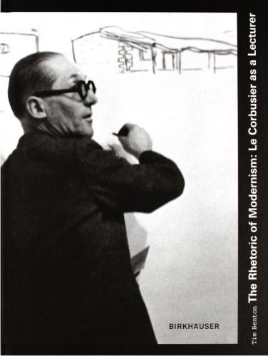 книга The Rhetoric of Modernism: Le Corbusier as a Lecturer, автор: Tim Benton