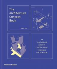 The Architecture Concept Book: An Inspirational Guide to Creative Ideas, Strategies and Practices, книга издательства: Thames & Hudson The Architecture Concept Book: An Inspirational Guide to Creative Ideas, Strategies and Practices, автор: James Tait