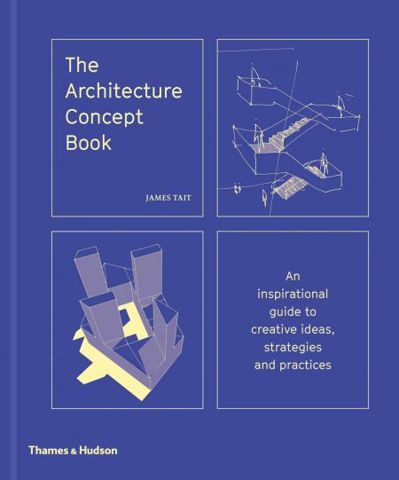 обложка книги The Architecture Concept Book: An Inspirational Guide to Creative Ideas, Strategies and Practices книга The Architecture Concept Book: An Inspirational Guide to Creative Ideas, Strategies and Practices, автор: James Tait