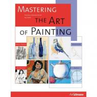 Mastering the Art of Painting: Acrylic Painting, Watercolours, Oil Painting, Pastels Francisco a Cerver, Ilse Diehl
