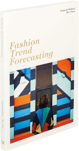 обложка книги Fashion Trend Forecasting книга Fashion Trend Forecasting, автор: Gwyneth Holland and Rae Jones