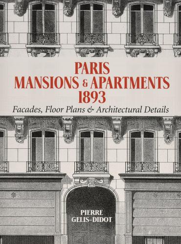 обложка книги Paris Mansions and Apartments 1893: Facades, Floor Plans and Architectural Details книга Paris Mansions and Apartments 1893: Facades, Floor Plans and Architectural Details, автор: Pierre Gelis-Didot