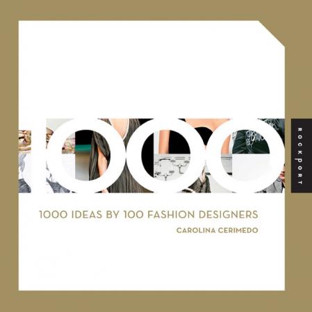 книга 1000 Ideas by 100 Fashion Designers, автор: Carolina Cerimedo