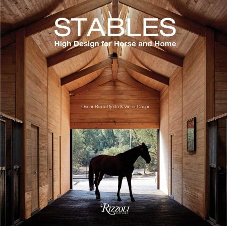 книга Stables: High Design for Horse and Home, автор: Written by Oscar Riera Ojeda and Victor Deupi