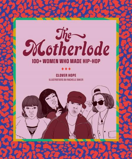 книга The Motherlode: 100+ Women Who Made Hip-Hop, автор: Clover Hope