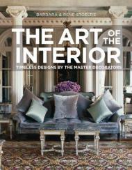 Art of the Interior: Timeless Designs by the Master Decorators Barbara Stoeltie , Rene Stoeltie