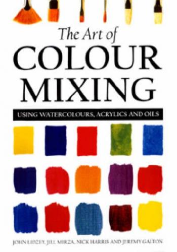 книга The Art of Colour Mixing: Using Watercolours, Acrylics and Oils, автор: Jeremy Galton, Jill Mirza, John Lidzey, Nick Harris
