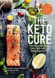 The Keto Cure: The Essential 28-Day Low-Carb High-Fat Weight-Loss Plan, автор: Professor Jürgen Vormann, Nico Stanitzok
