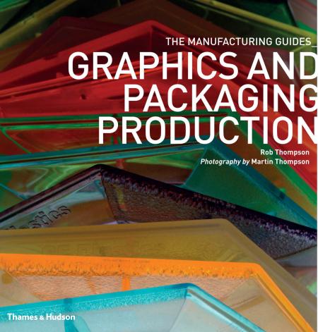 обложка книги The Manufacturing Guides: Graphics and Packaging Production книга The Manufacturing Guides: Graphics and Packaging Production, автор: Rob Thompson
