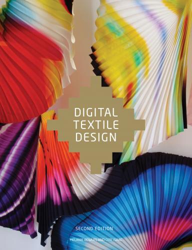 обложка книги Digital Textile Design, Second Edition книга Digital Textile Design, Second Edition, автор: Melanie Bowles and Ceri Isaac