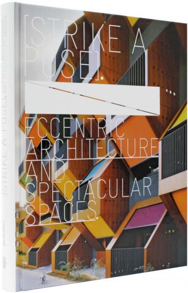 книга Strike a Pose. Eccentric Architecture and Spectacular Spaces, автор: Lukas Feireiss, Robert Klanten (Eds.)