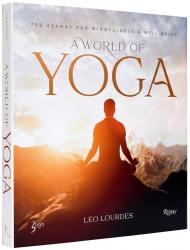 A World of Yoga: 700 Asanas for Mindfulness and Well-Being, автор: Leo Lourdes, Yogasphere Global