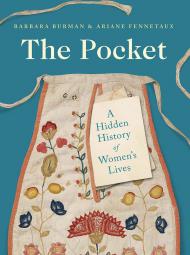 The Pocket: A Hidden History of Women's Lives, 1660-1900 Barbara Burman and Ariane Fennetaux