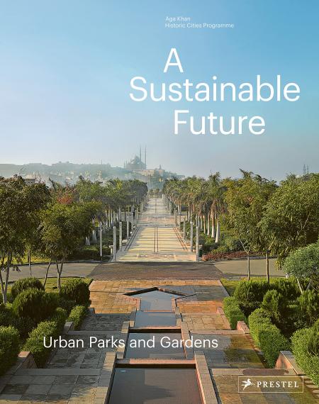 книга A Sustainable Future: Urban Parks & Gardens, автор: Philip Jodidio