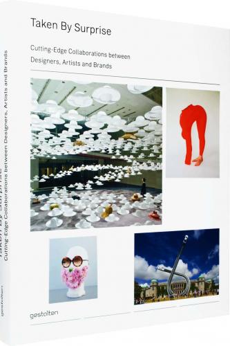 книга Taken by Surprise: Cutting-Edge Collaborations Between Designers, Artists and Brands, автор: R. Klanten, S. Ehmann, A. Sinofzik