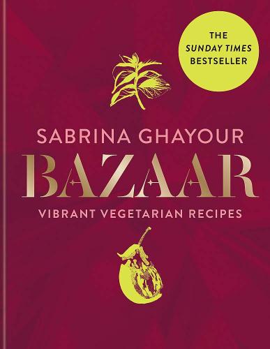 книга Bazaar: Vibrant Vegetarian and Plant-based Recipes: The Sunday Times Bestseller, автор: Sabrina Ghayour