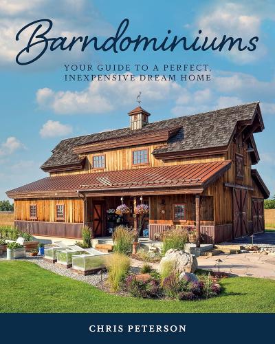 книга Barndominiums: Your Guide to a Perfect, Inexpensive Dream Home, автор: Chris Peterson