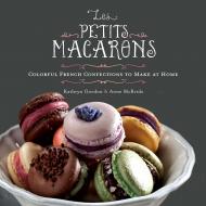 Les Petits Macarons: Colorful French Confections to Make at Home, автор: Gordon, McBride