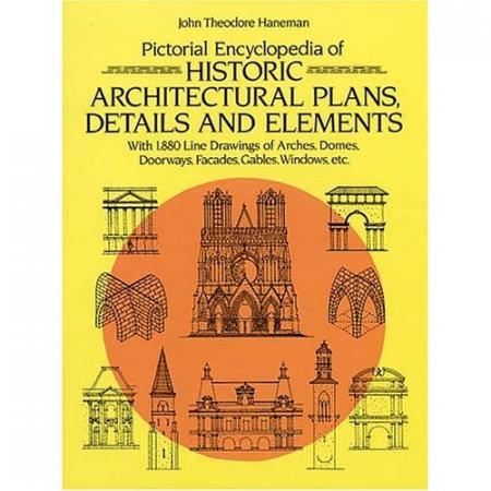 обложка книги Pictorial Encyclopedia of Historic Architectural Plans, Details and Elements книга Pictorial Encyclopedia of Historic Architectural Plans, Details and Elements, автор: J.T. Haneman