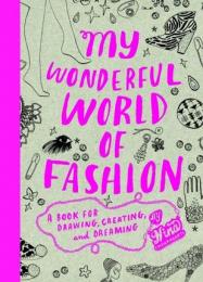My Wonderful World of Fashion: A Book for Drawing, Creating and Dreaming, автор: Nina Chakrabarti