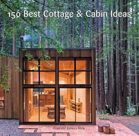 книга 150 Best Cottage and Cabin Ideas, автор: Francesc Zamora Mola