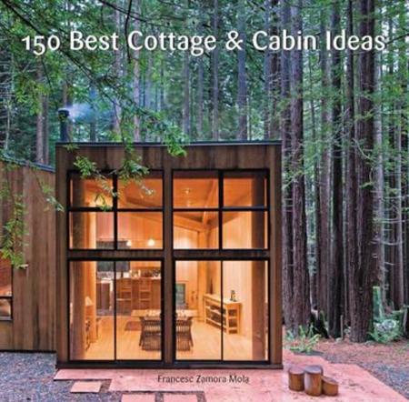 обложка книги 150 Best Cottage and Cabin Ideas книга 150 Best Cottage and Cabin Ideas, автор: Francesc Zamora Mola