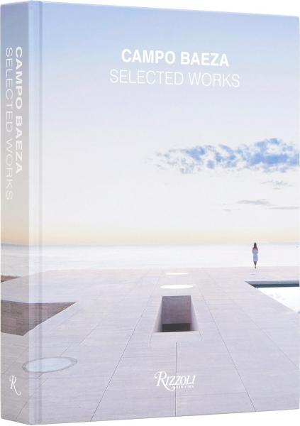 книга Campo Baeza: Selected Works, автор: Author Alberto Campo Baeza, Text by Richard Meier and David Chipperfield and Kenneth Frampton