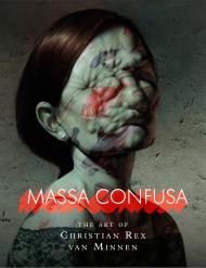 Massa Confusa: The Art of Christian Rex van Minnen, автор: Christian Rex van Minnen