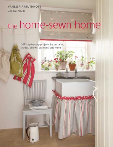 книга Home-Sewn Home: 50 проектів для кортаїнів, шпильок, шпильок, кульок, і більше, автор: Vanessa Arbuthnott, Gail Abbott