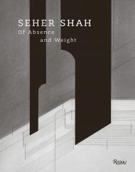 Seher Shah: Of Absence and Weight Foreword by Catherine David, Text by Sean Anderson and Jyoti Dhar and Murtaza Vali