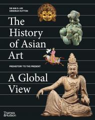 The History of Asian Art: A Global View De-nin D. Lee, Deborah Hutton