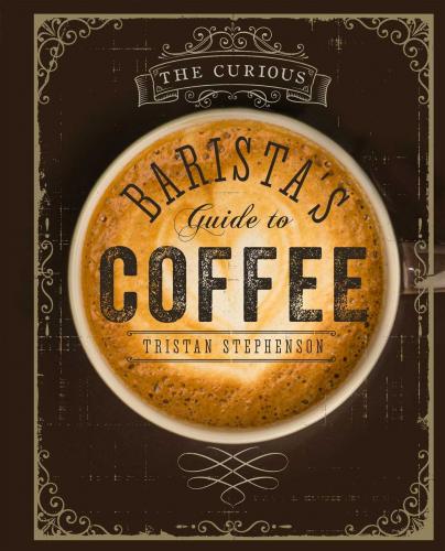 книга The Curious Barista's Guide to Coffee, автор: Tristan Stephenson
