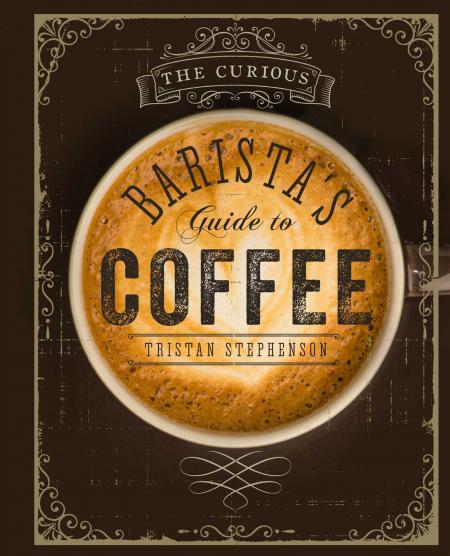обложка книги The Curious Barista's Guide to Coffee книга The Curious Barista's Guide to Coffee, автор: Tristan Stephenson