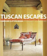 Tuscan Escapes: Inspirational Homes в Tuscany and Umbria Caroline Clifton-Mogg