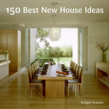 обложка книги 150 Best New House Ideas книга 150 Best New House Ideas, автор: Bridget Vranckx
