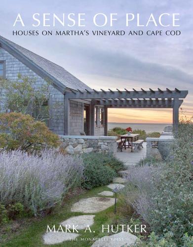 обложка книги A Sense of Place: Houses on Martha's Vineyard and Cape Cod книга A Sense of Place: Houses on Martha's Vineyard and Cape Cod, автор: Mark A. Hutker, Marc Kristal