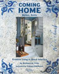 Home Home: Modern Rustic: Creative Living in Dutch Interiors Barbara de Vries