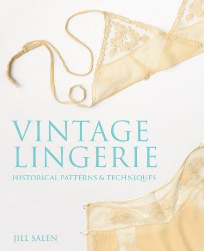 обложка книги Vintage Lingerie: Historical Patterns and Techniques книга Vintage Lingerie: Historical Patterns and Techniques, автор: Jill Salen