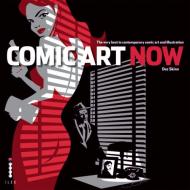 Comic Art Now: The Very Best in Contemporary Comic Art and Illustration Dez Skinn
