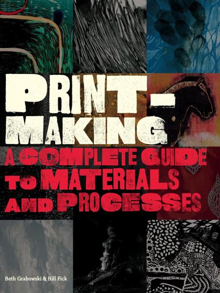 обложка книги Printmaking: A Complete Guide to Materials and Processes книга Printmaking: A Complete Guide to Materials and Processes, автор: Bill Fick, Beth Grabowski