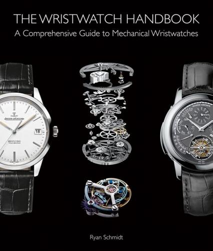 книга The Wristwatch Handbook: A Comprehensive Guide to Mechanical Wristwatches, автор: Ryan Schmidt