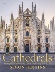 Cathedrals: Masterpieces of Architecture, Feats of Engineering, Icons of Faith, автор: Simon Jenkins